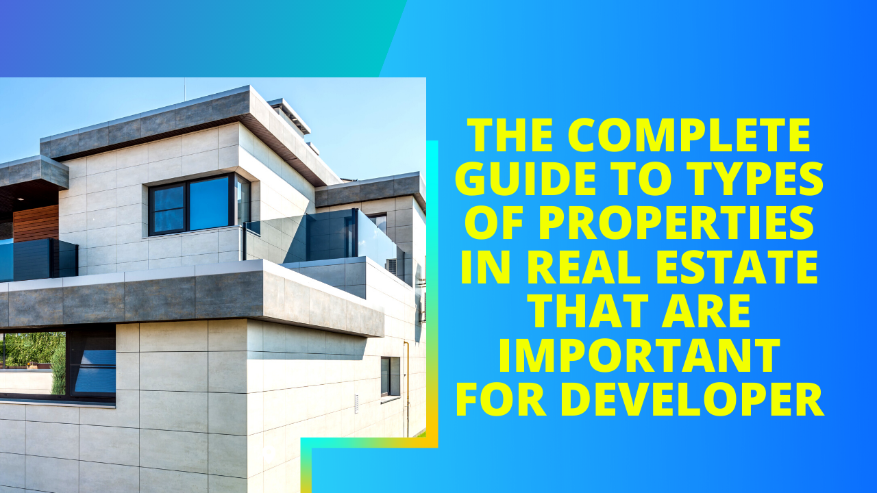 The Complete Guide to Types of Properties in Real Estate that are Important for Developer